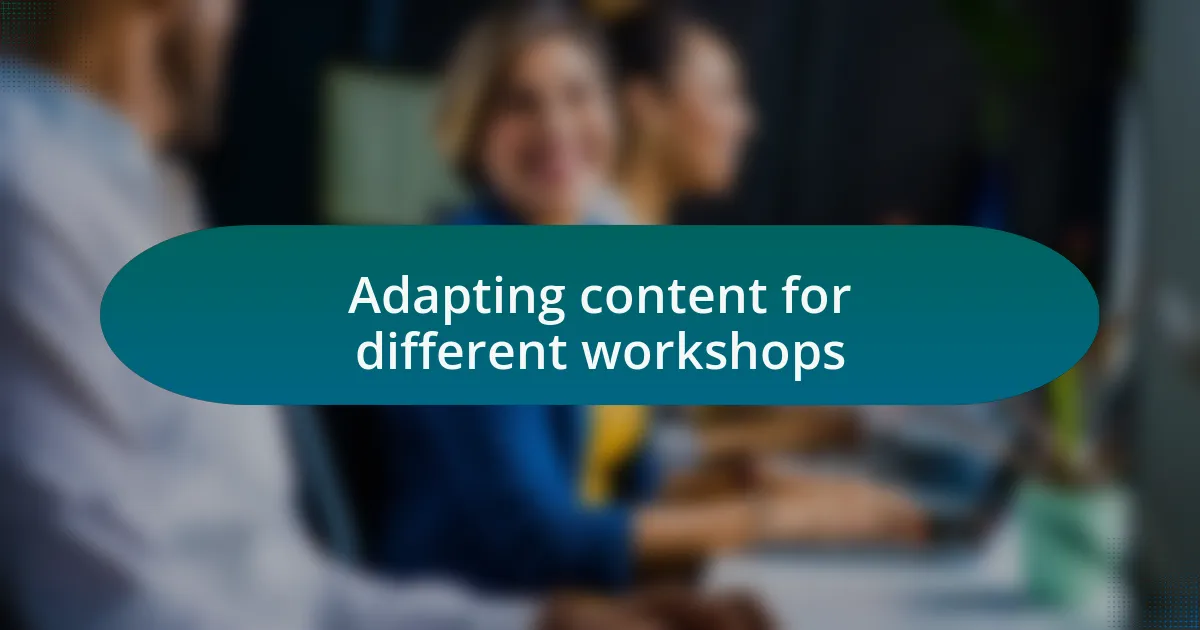 Adapting content for different workshops
