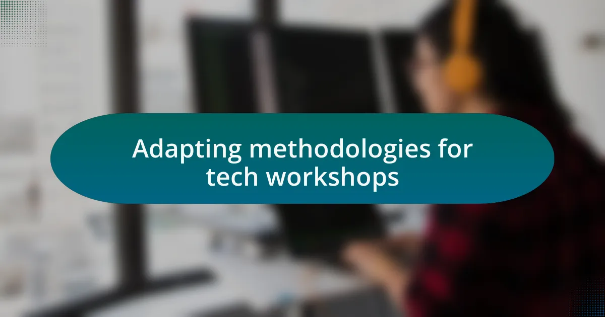 Adapting methodologies for tech workshops