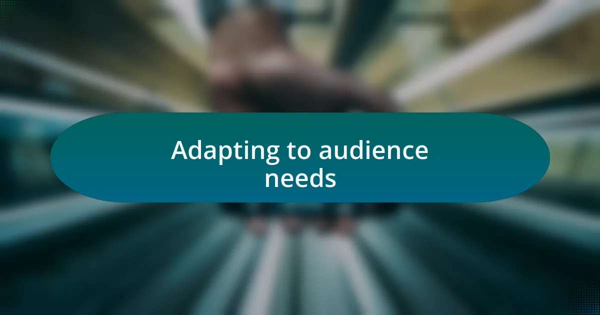Adapting to audience needs