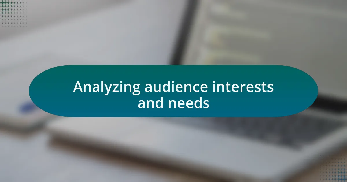 Analyzing audience interests and needs