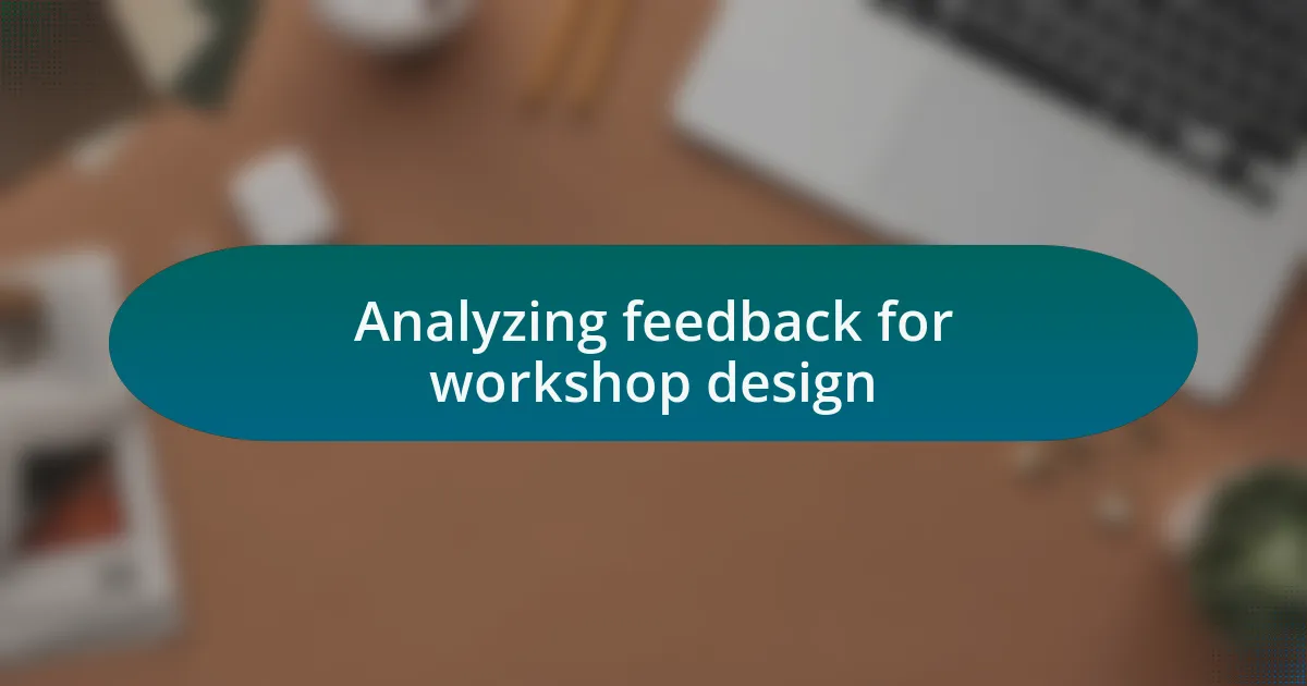 Analyzing feedback for workshop design