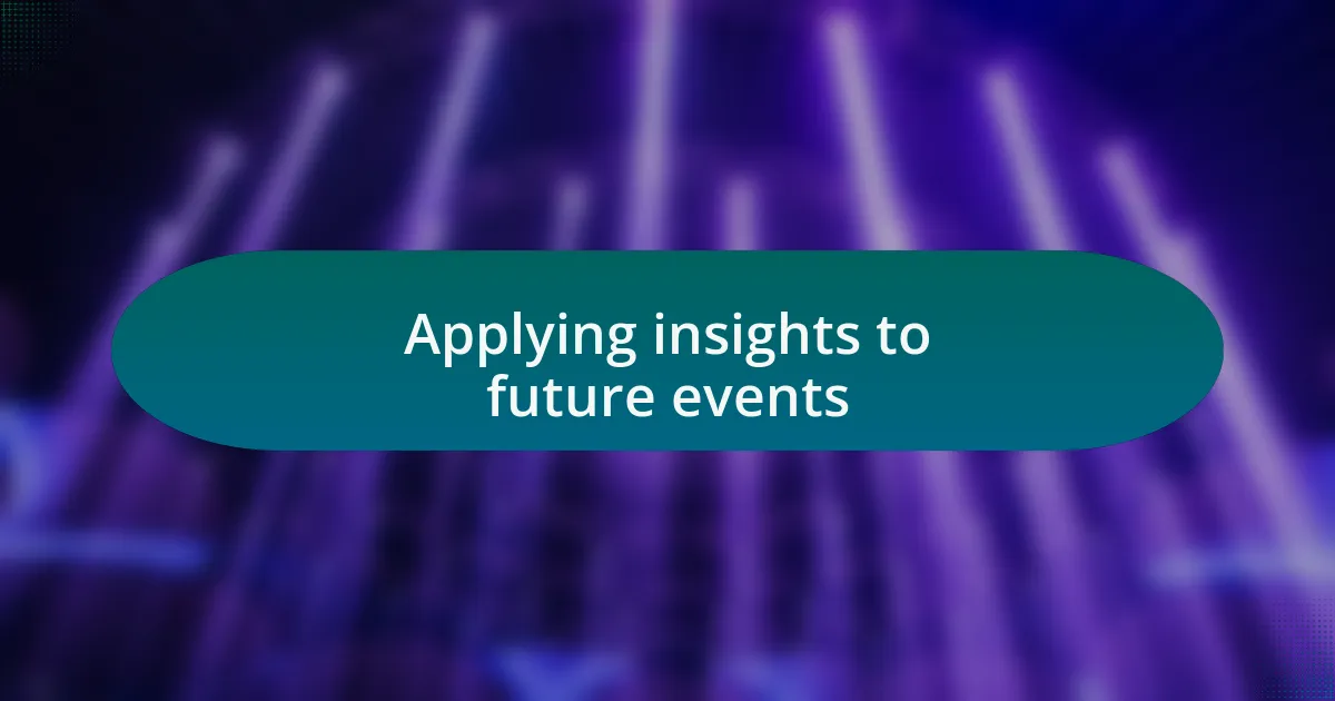 Applying insights to future events