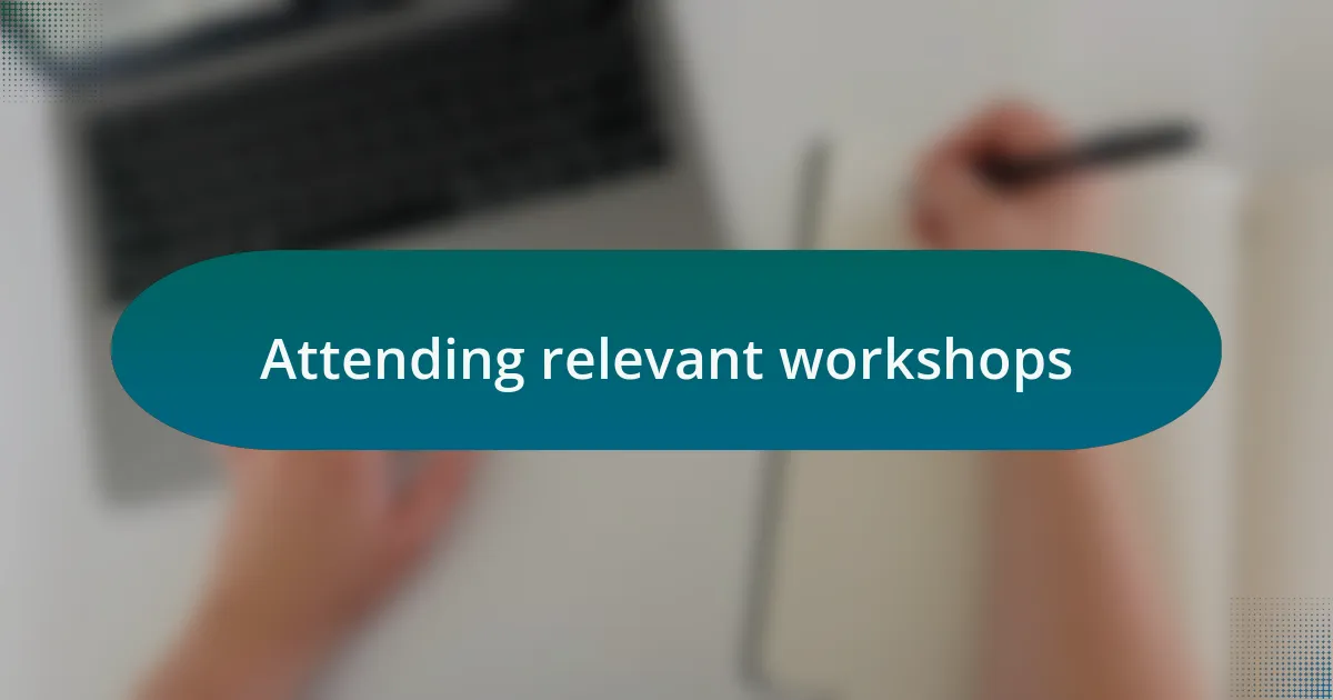 Attending relevant workshops