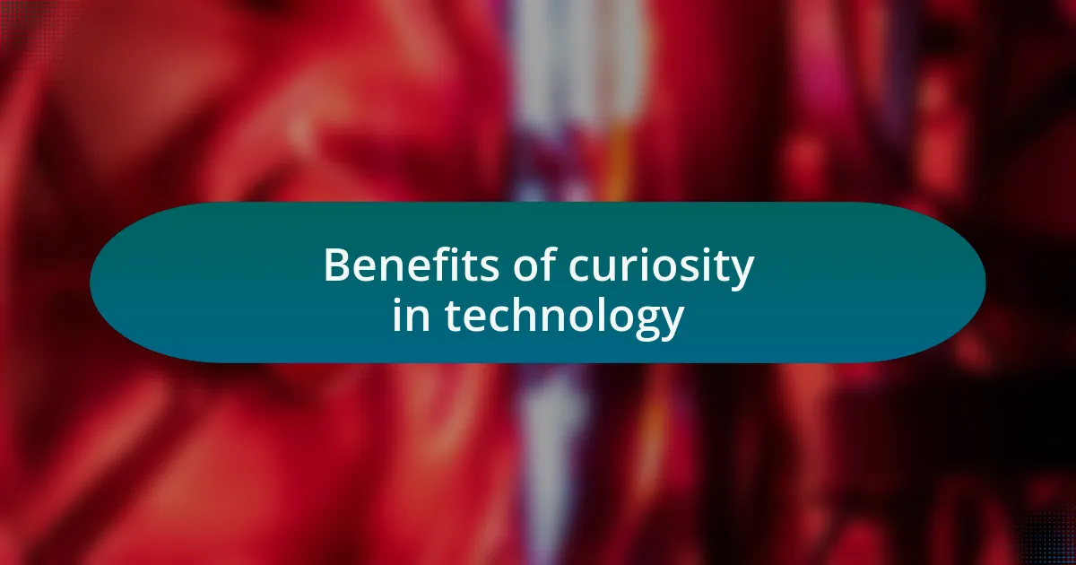 Benefits of curiosity in technology