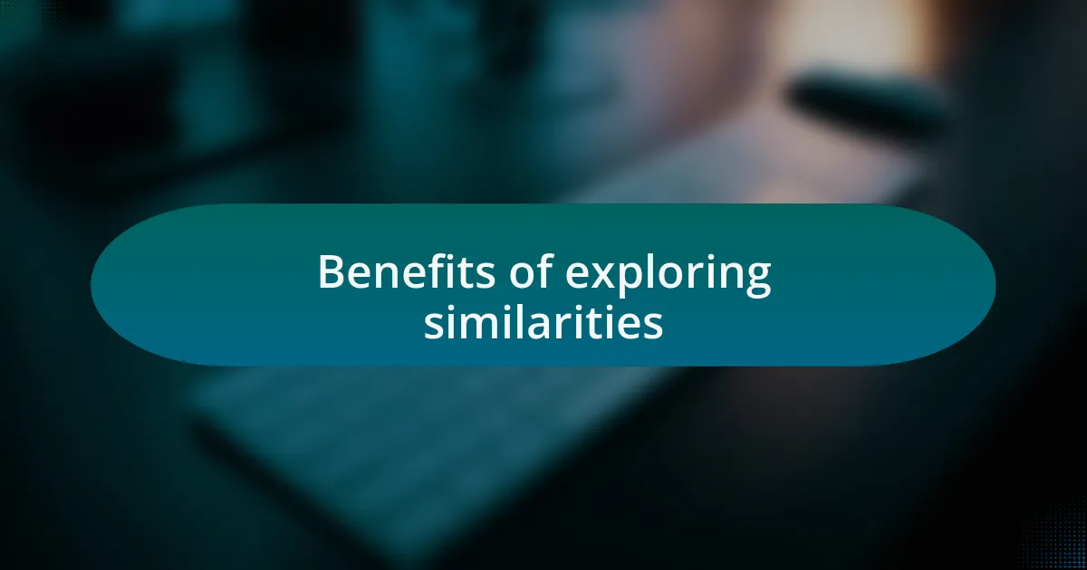 Benefits of exploring similarities