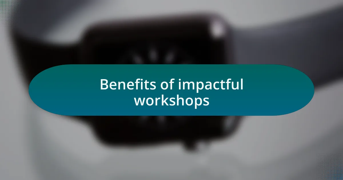 Benefits of impactful workshops