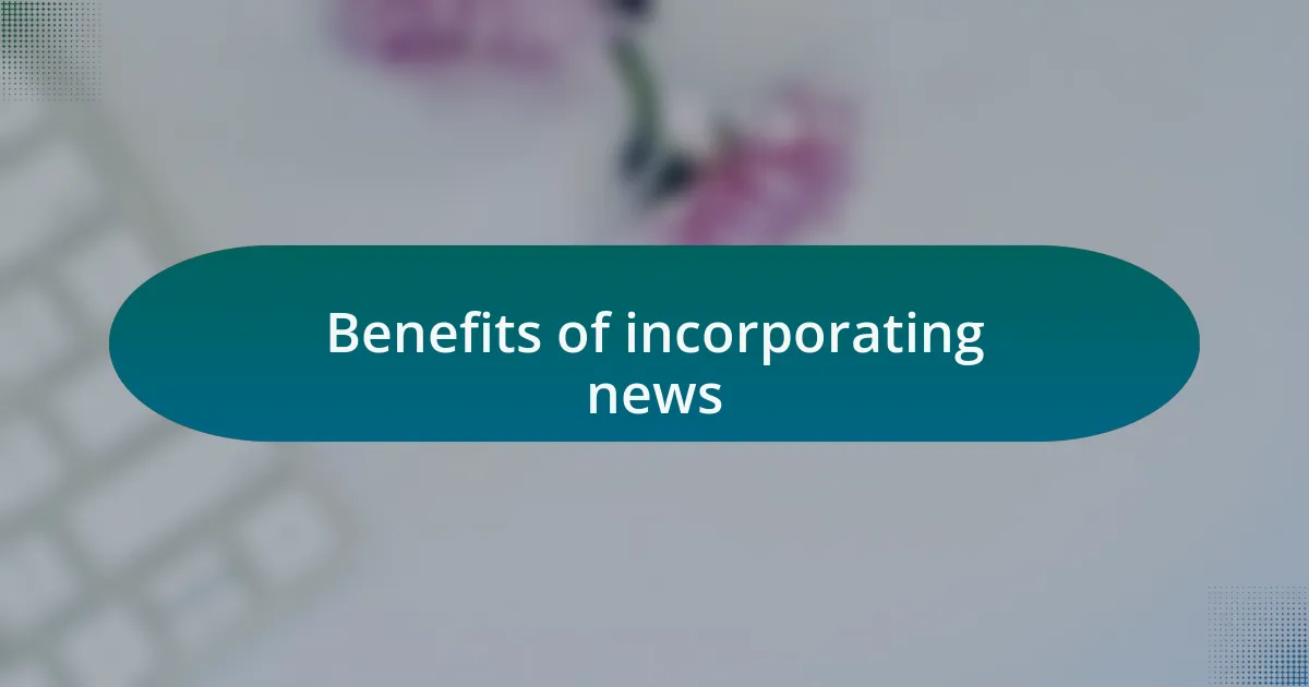 Benefits of incorporating news