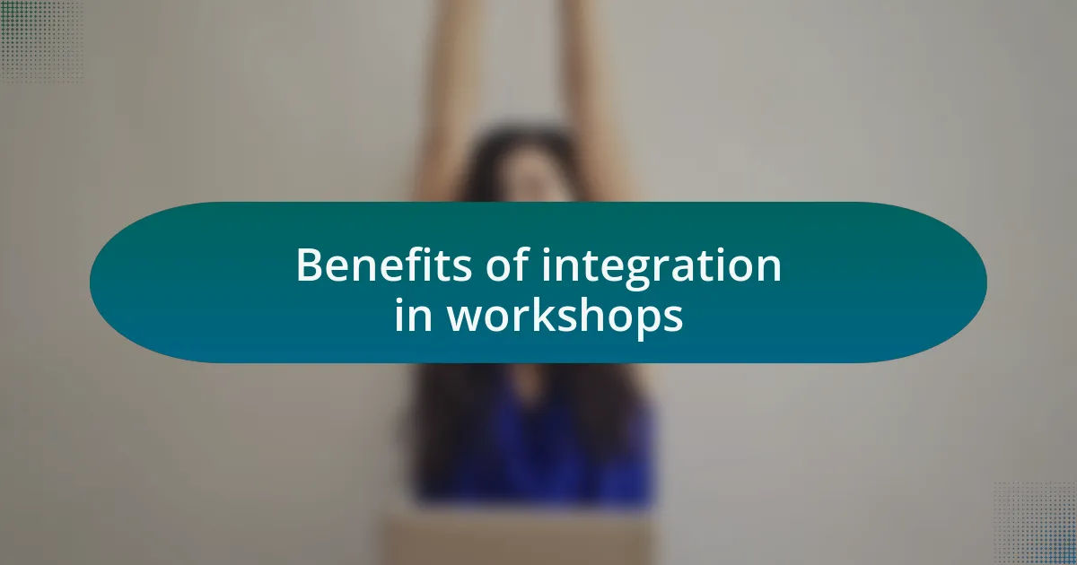 Benefits of integration in workshops
