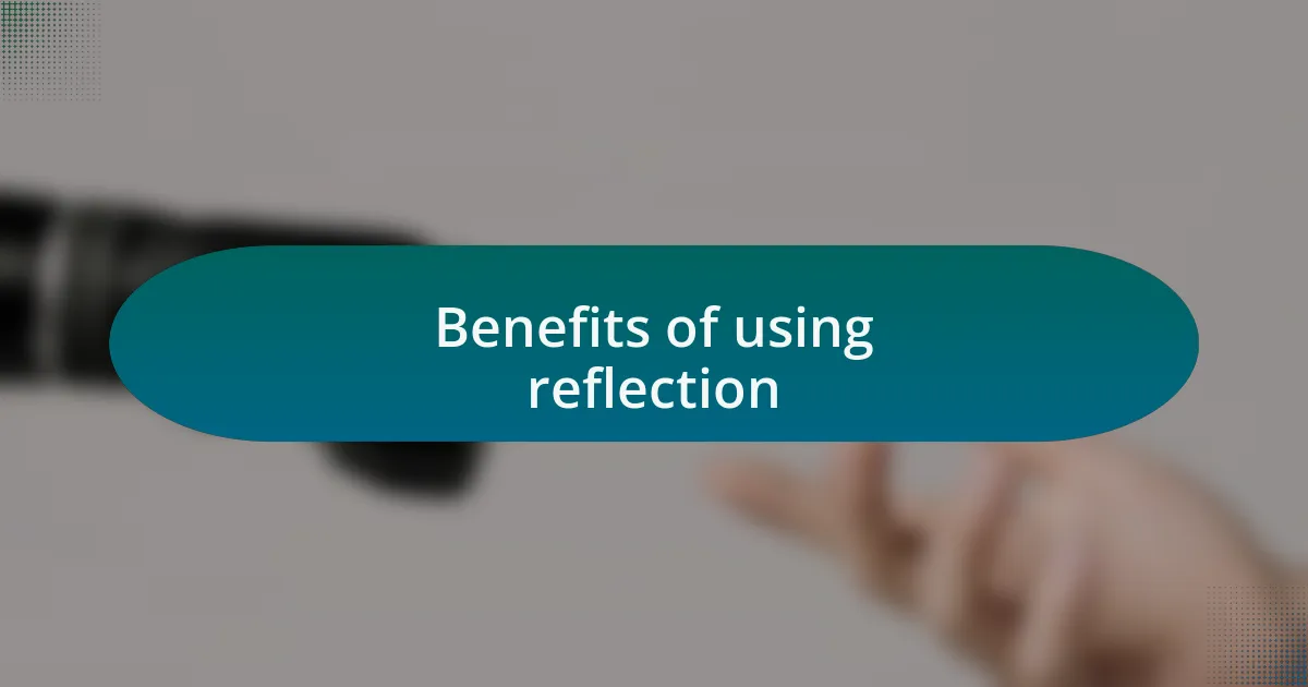 Benefits of using reflection