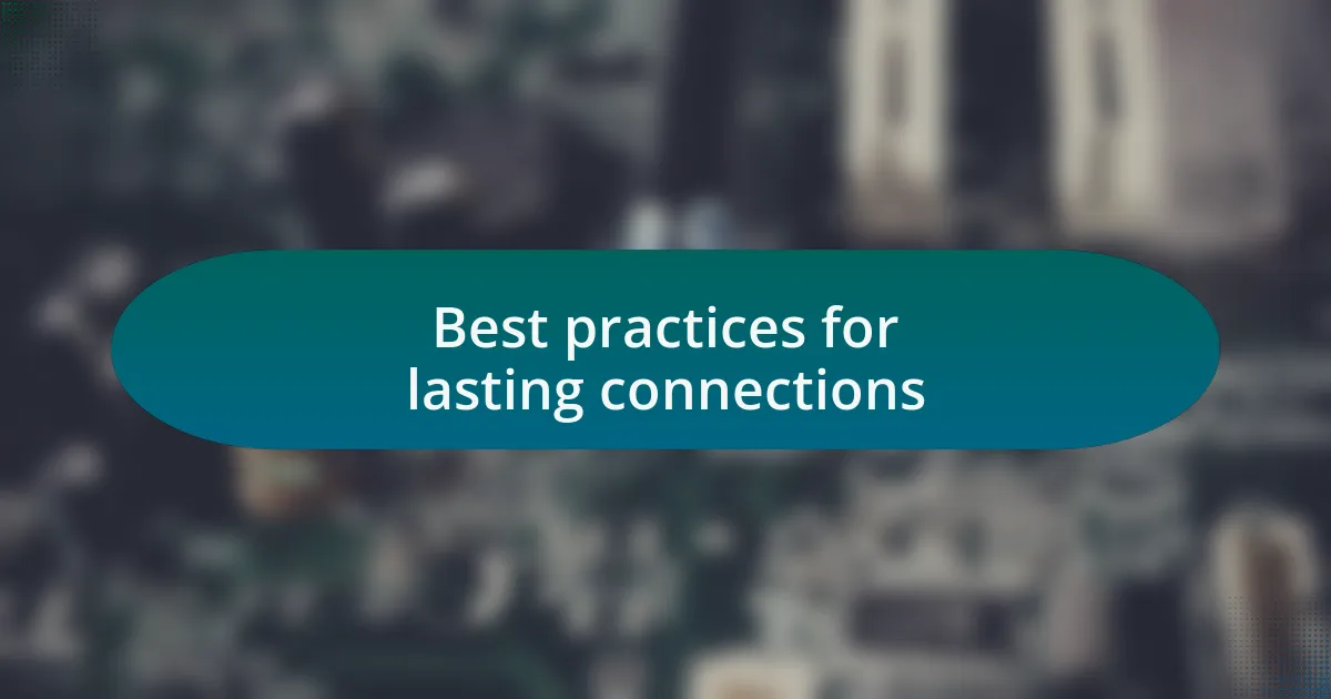 Best practices for lasting connections
