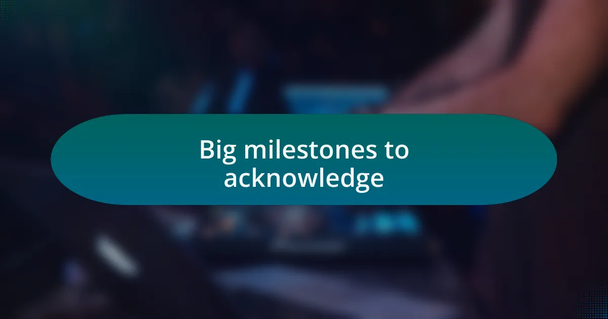 Big milestones to acknowledge