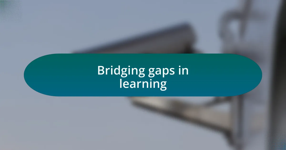 Bridging gaps in learning