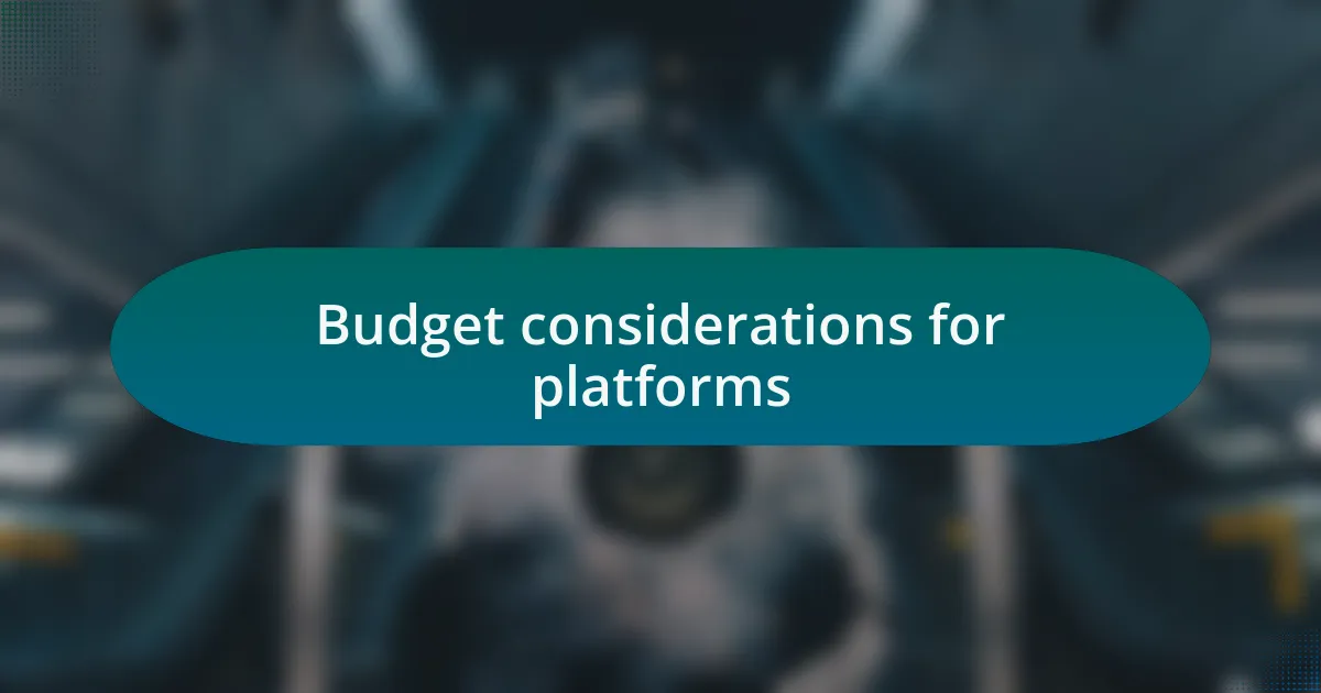 Budget considerations for platforms