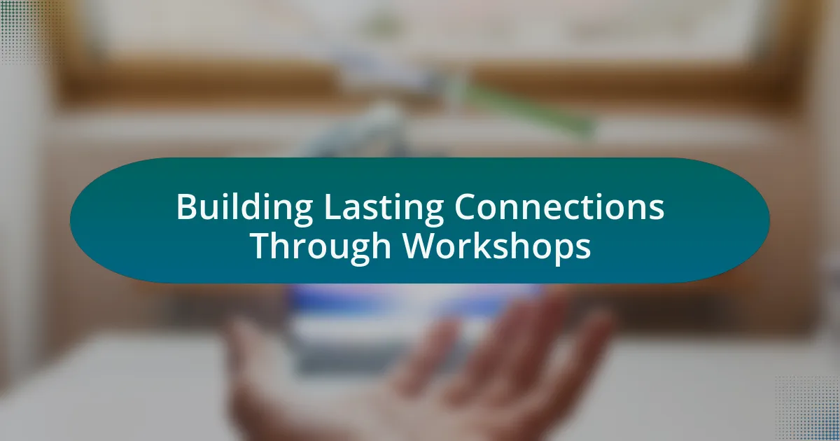 Building Lasting Connections Through Workshops