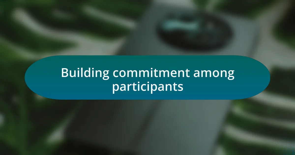 Building commitment among participants