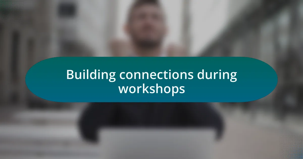 Building connections during workshops