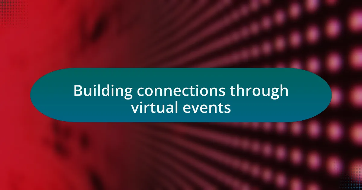 Building connections through virtual events