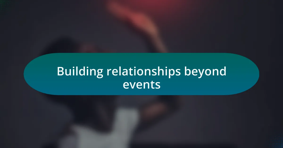 Building relationships beyond events