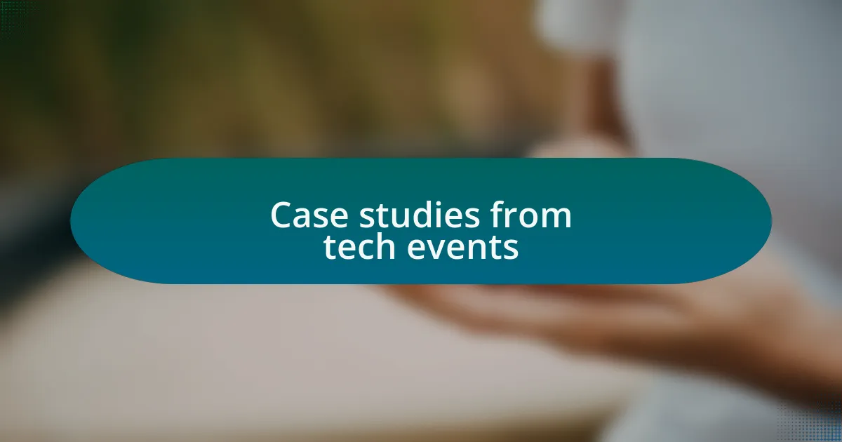 Case studies from tech events
