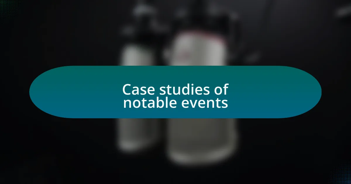 Case studies of notable events