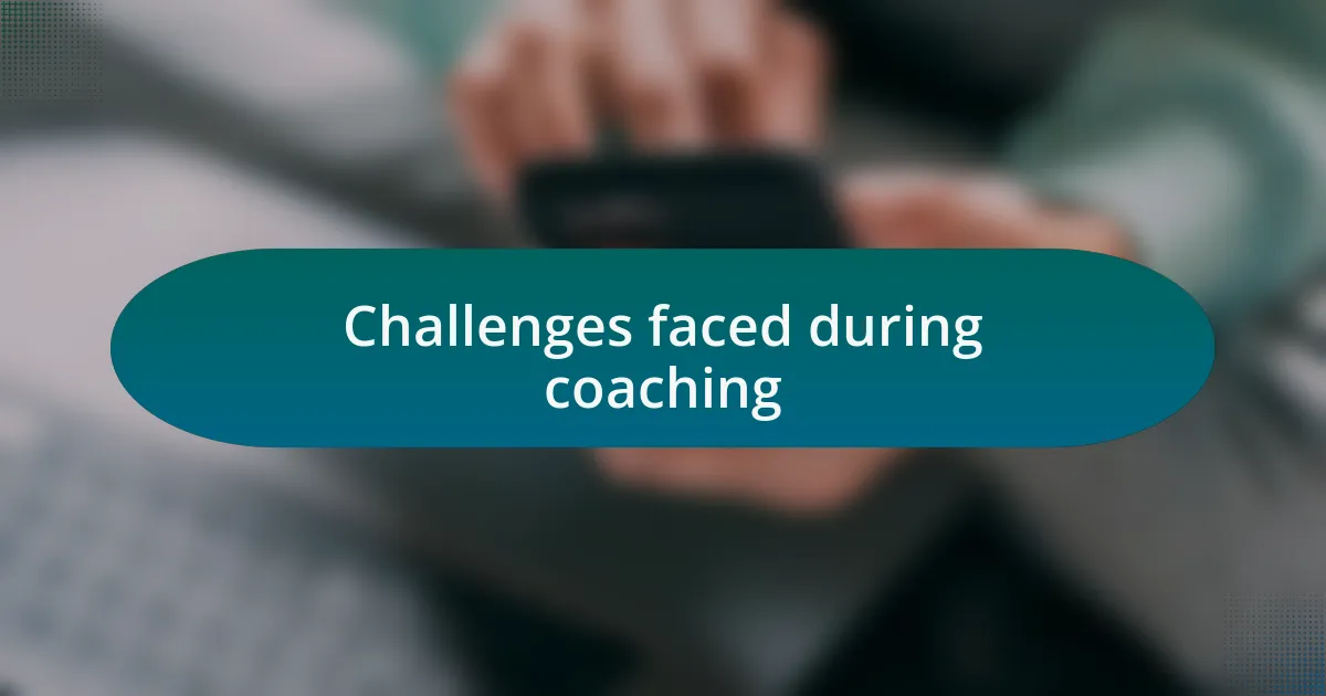 Challenges faced during coaching