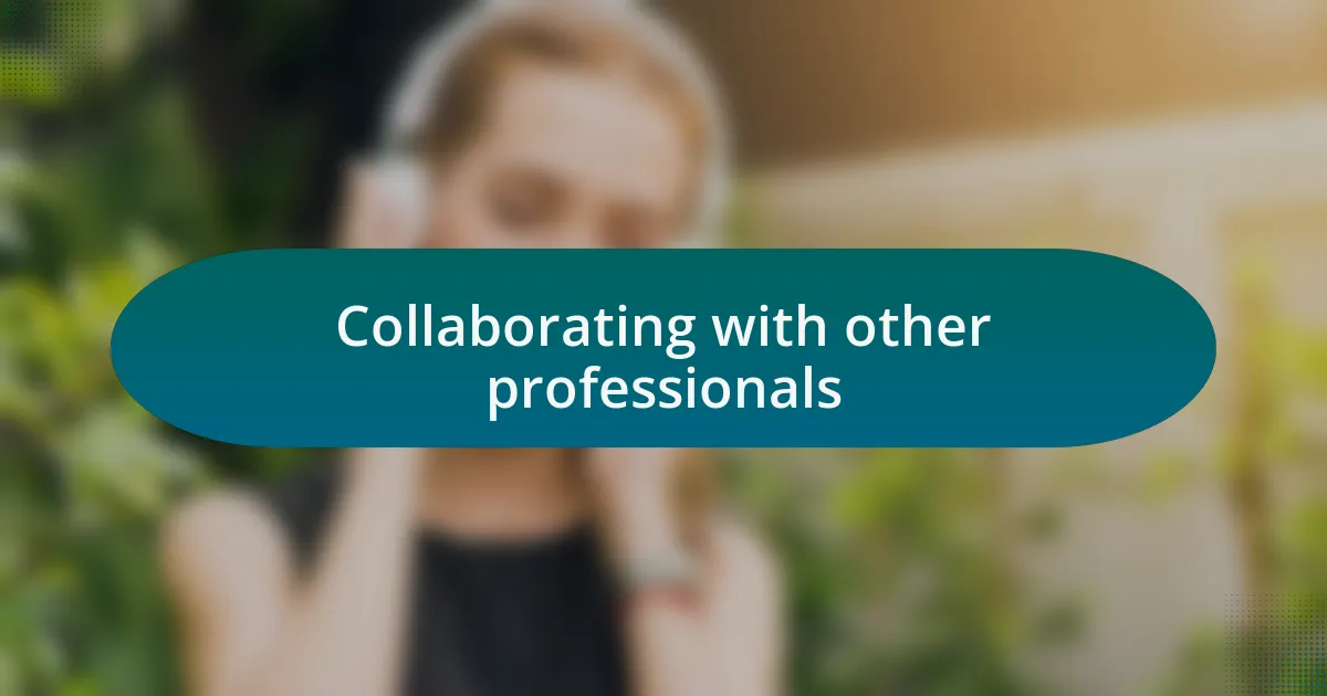 Collaborating with other professionals