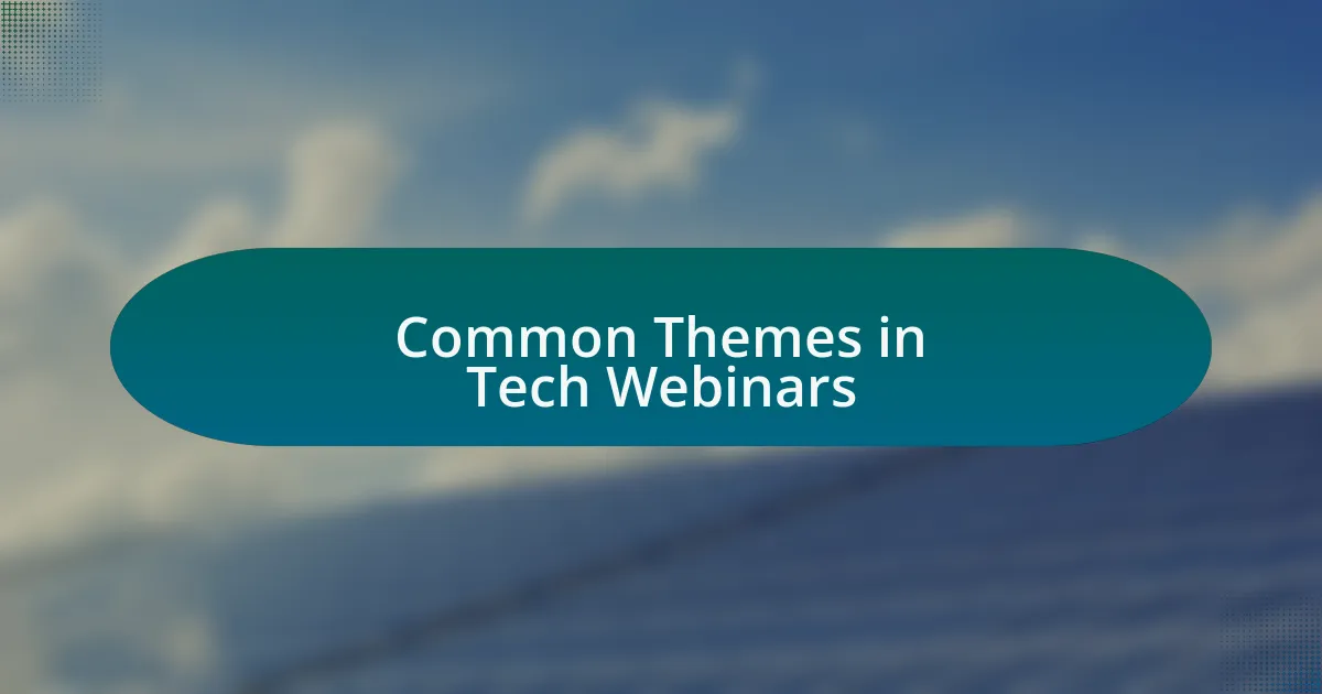 Common Themes in Tech Webinars