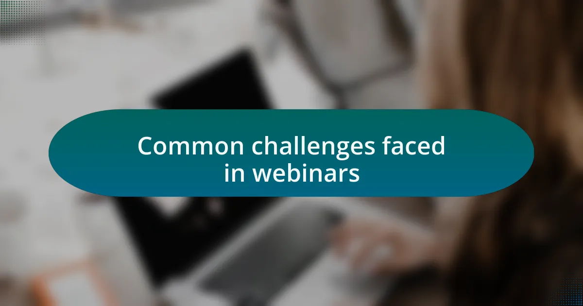 Common challenges faced in webinars
