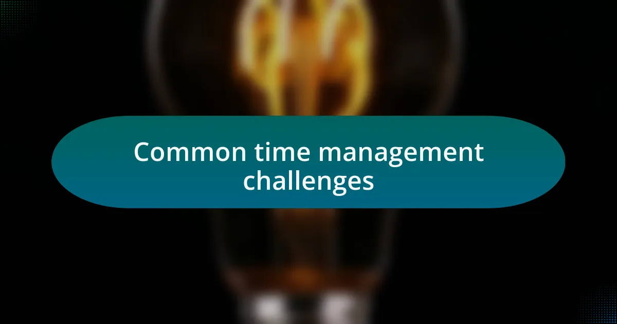 Common time management challenges