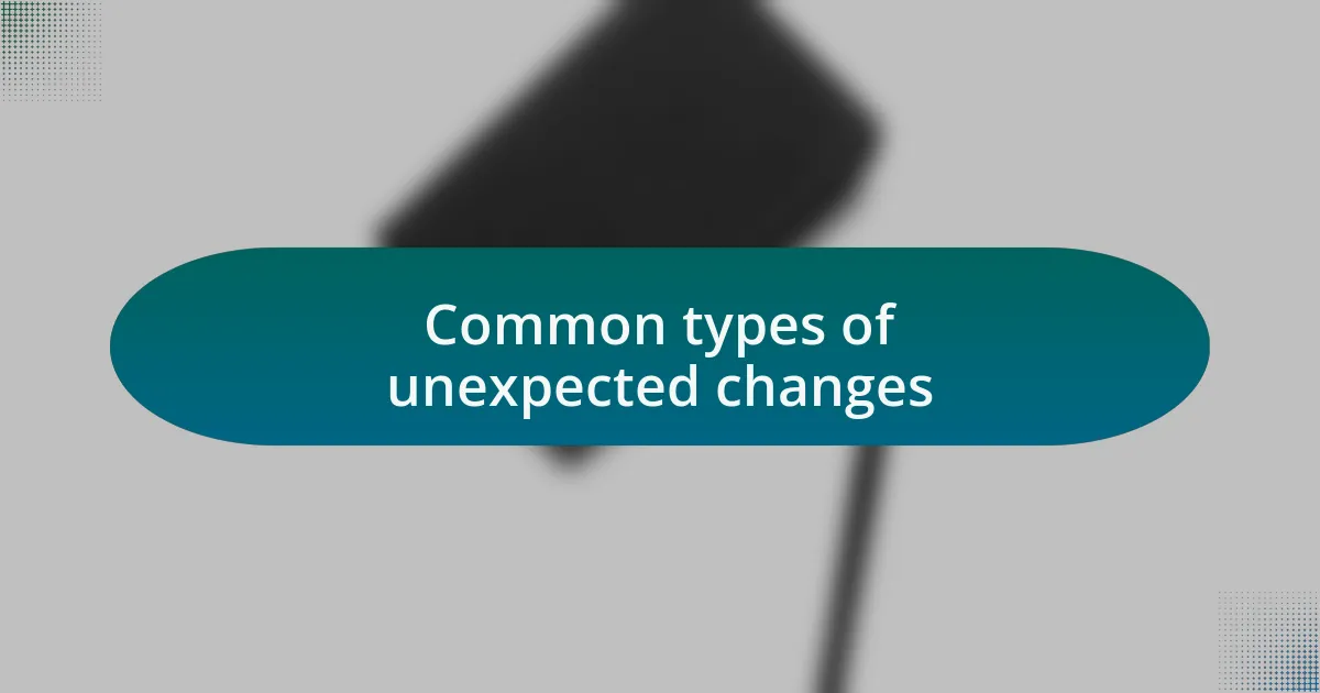 Common types of unexpected changes