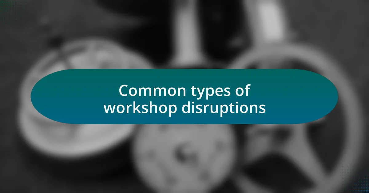 Common types of workshop disruptions