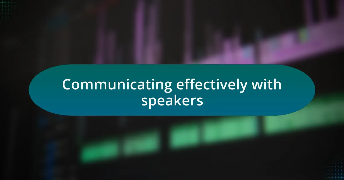 Communicating effectively with speakers