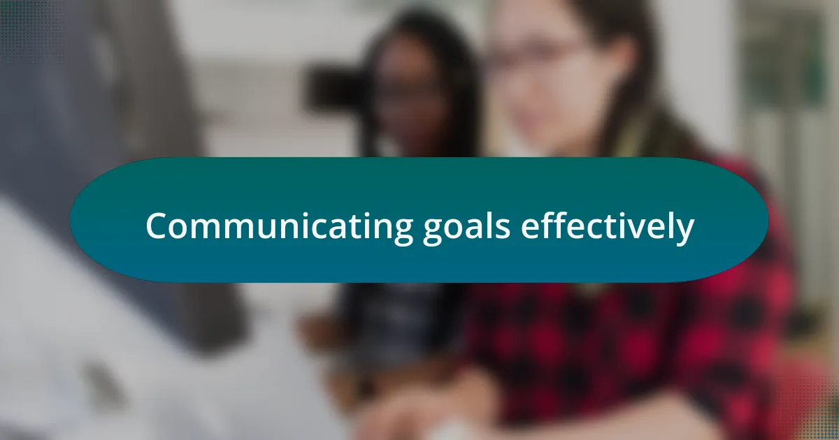 Communicating goals effectively