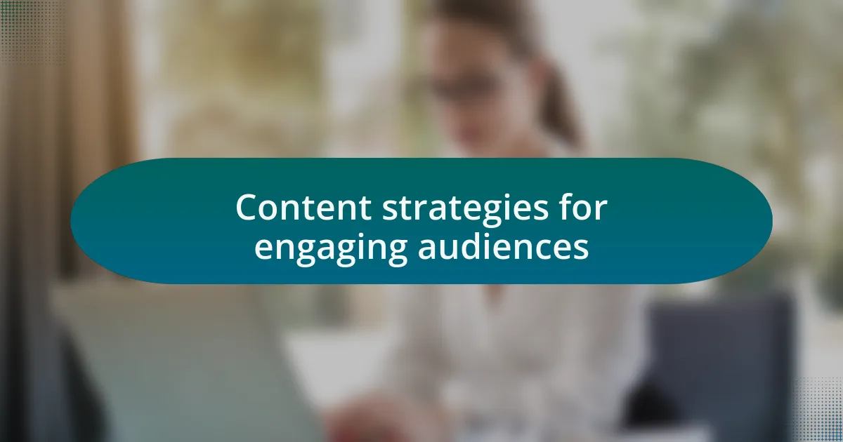 Content strategies for engaging audiences