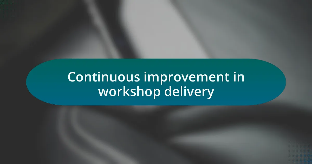 Continuous improvement in workshop delivery