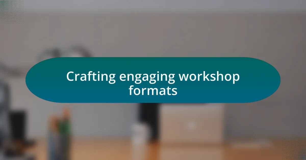 Crafting engaging workshop formats