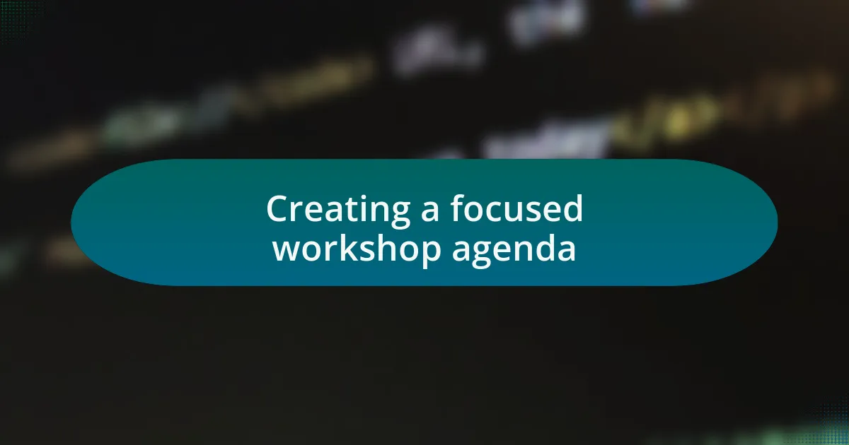 Creating a focused workshop agenda