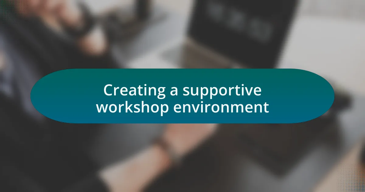 Creating a supportive workshop environment