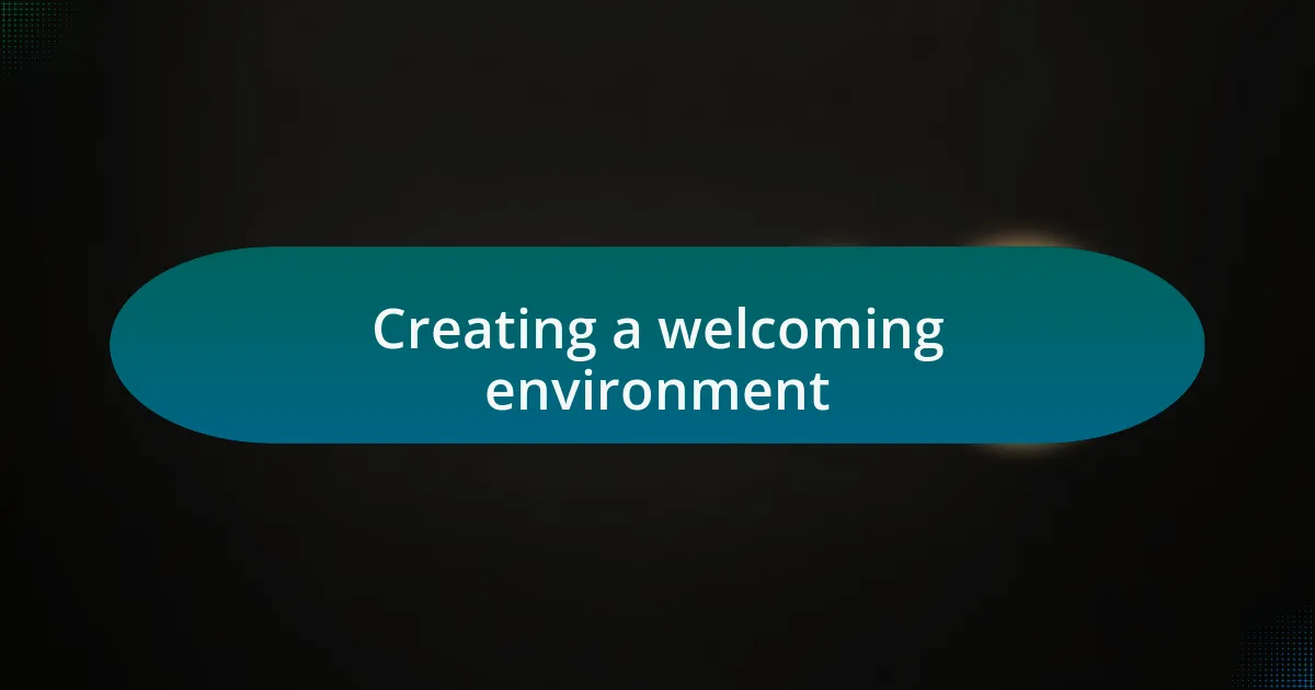 Creating a welcoming environment
