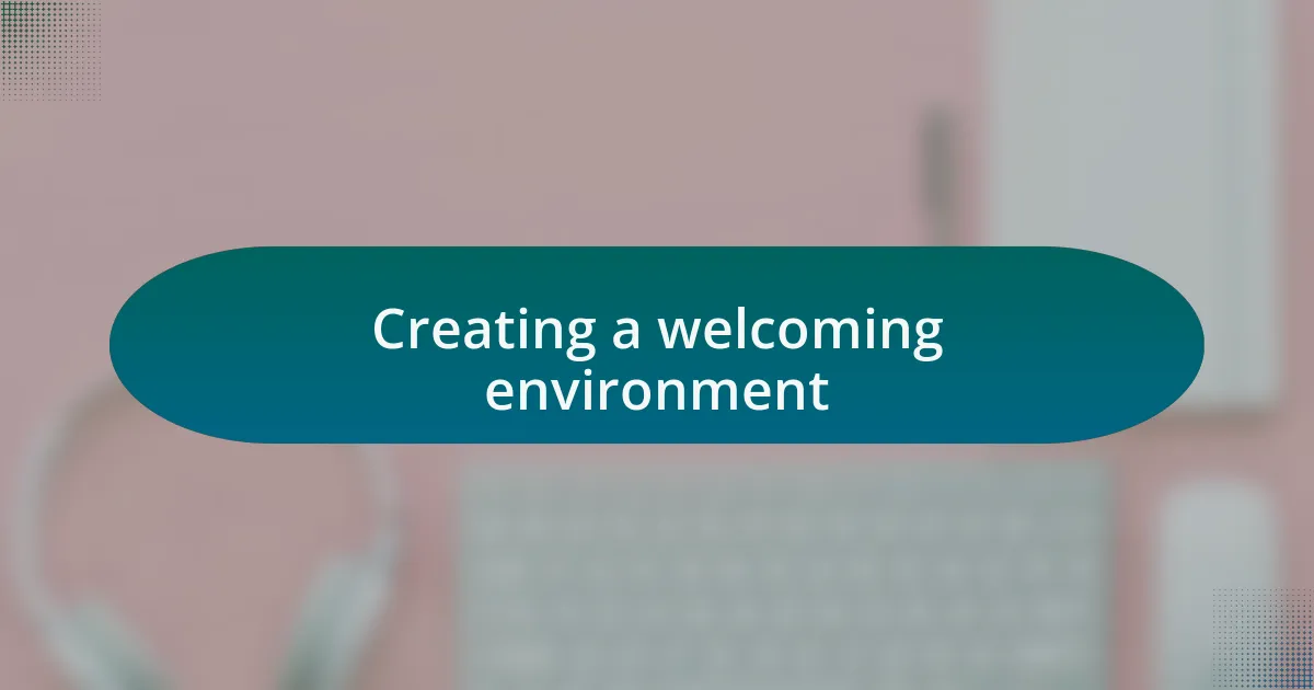 Creating a welcoming environment