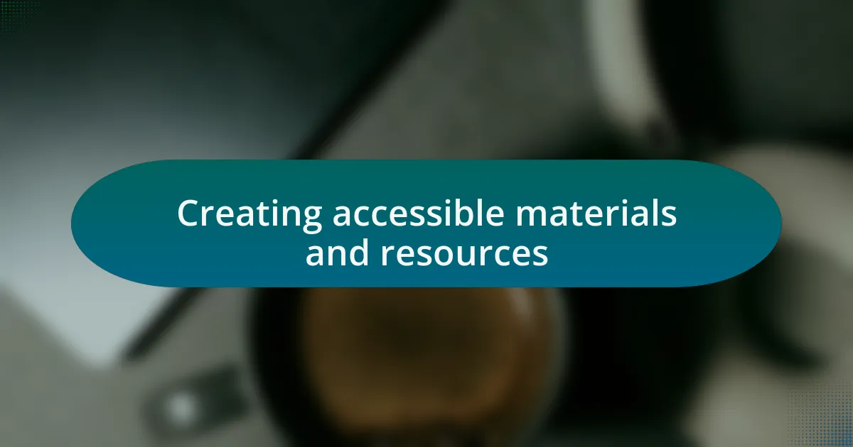 Creating accessible materials and resources