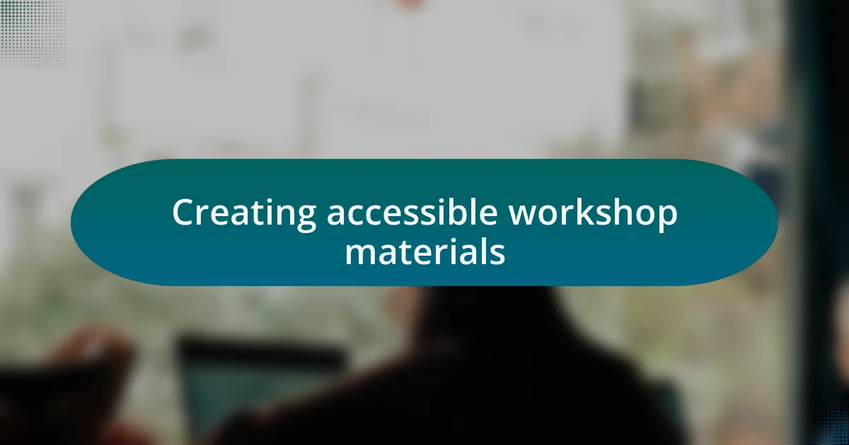 Creating accessible workshop materials
