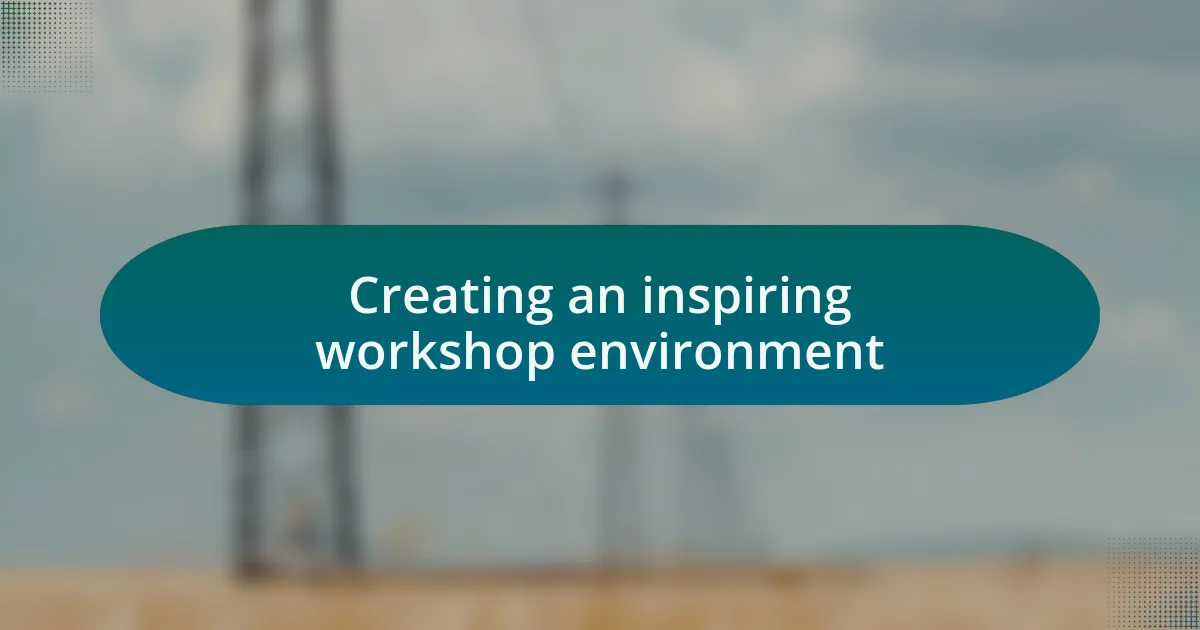 Creating an inspiring workshop environment
