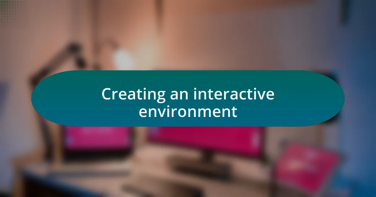 Creating an interactive environment