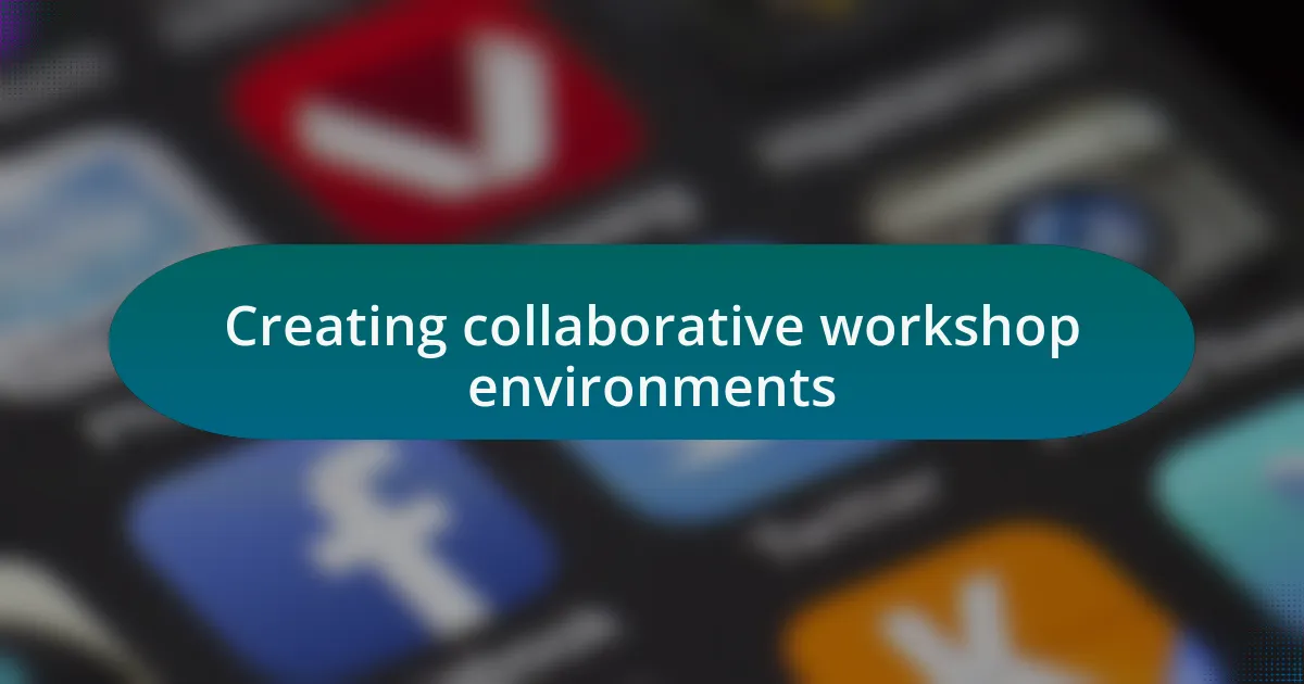 Creating collaborative workshop environments