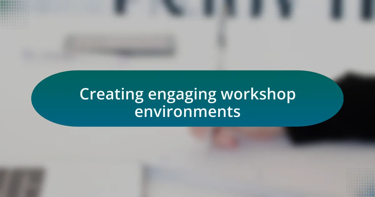 Creating engaging workshop environments