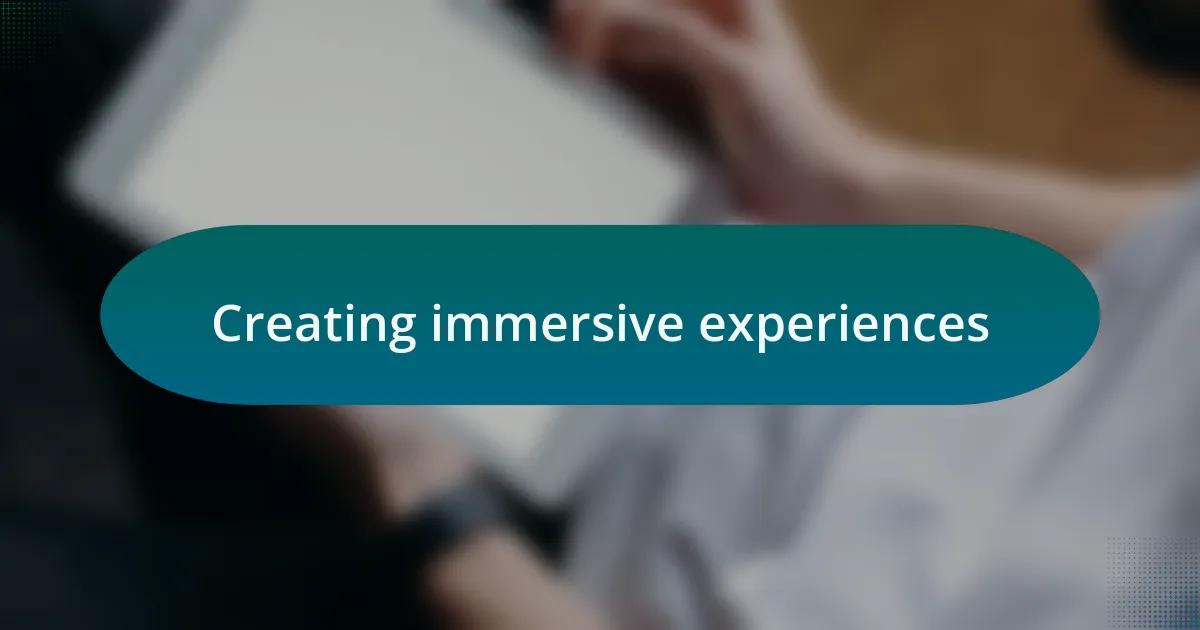 Creating immersive experiences