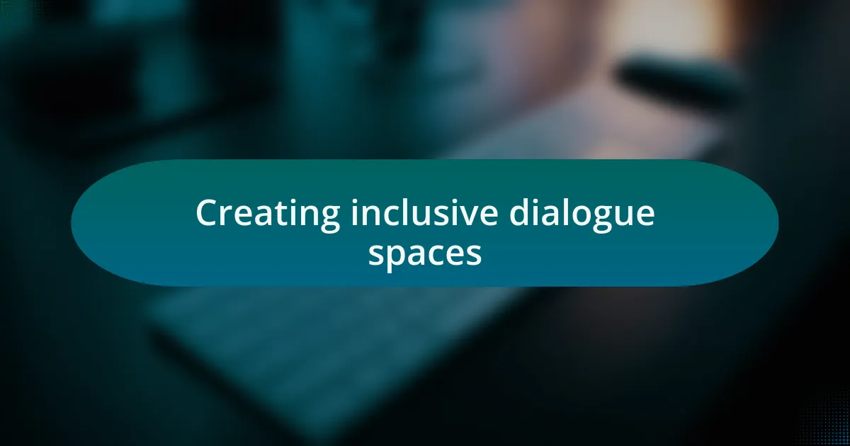 Creating inclusive dialogue spaces
