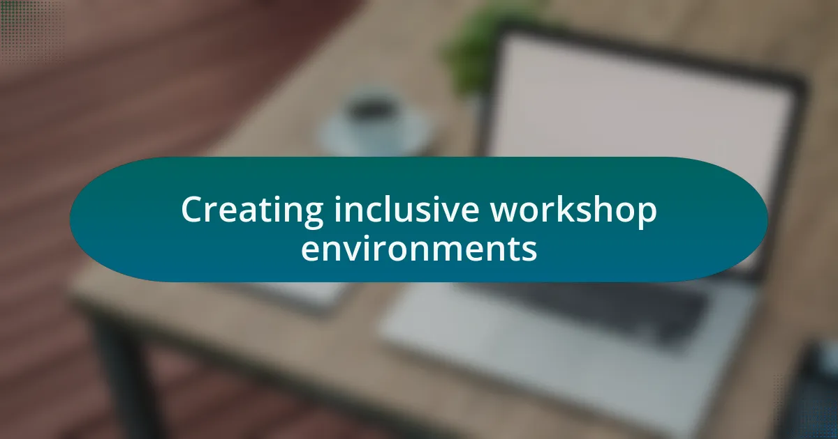 Creating inclusive workshop environments