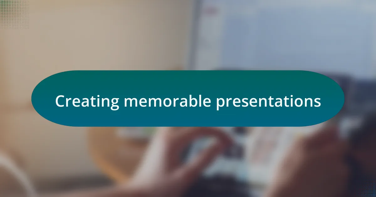 Creating memorable presentations